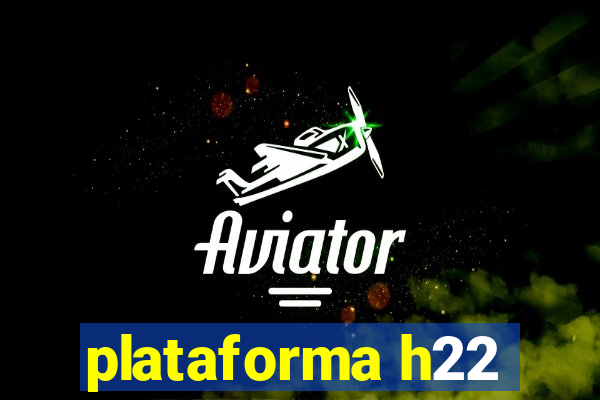 plataforma h22